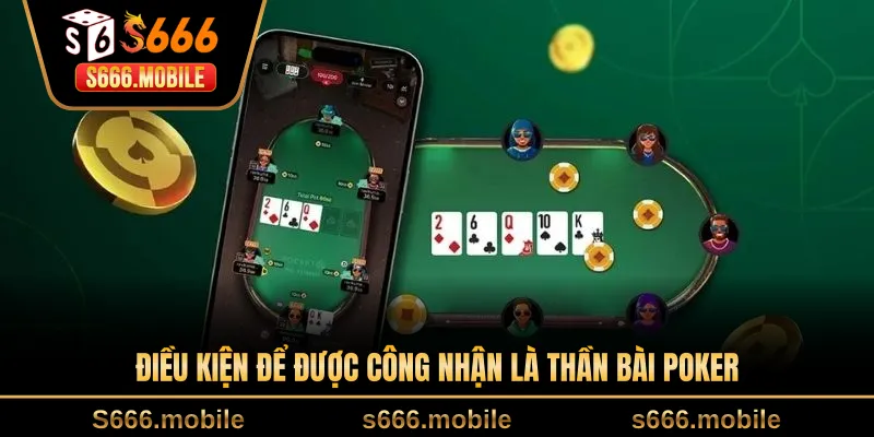 Điều kiện để được công nhận là thần bài poker